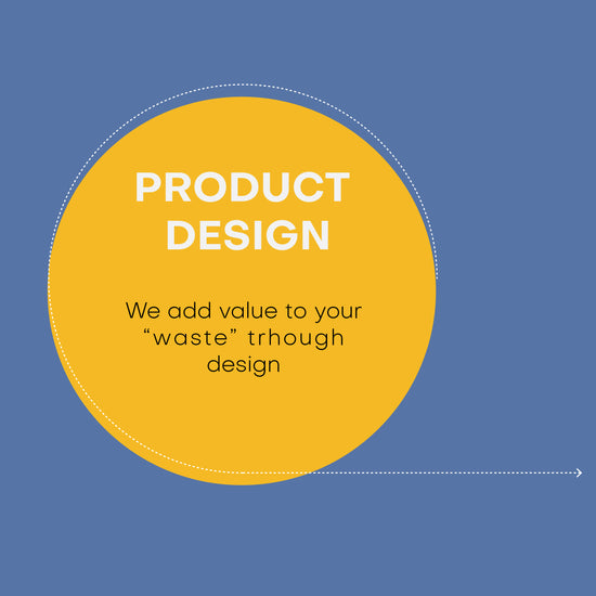 product design - We add value to your “waste” trhough design